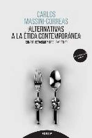 Alternativas a la ética contemporánea : constructivismo y realismo ético de Carlos Ignacio Massini Correas