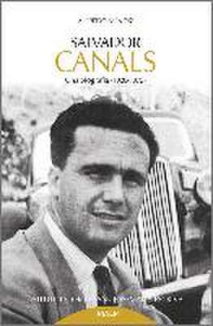 Salvador Canals : una biografía, 1920-1975 de Alfredo Méndiz Noguero