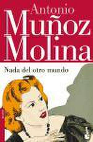 Nada del otro mundo de Antonio Muñoz Molina