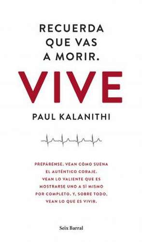 Recuerda que vas a morir : vive : prepárense, vean cómo suena el auténtico coraje-- de Paul Kalanithi