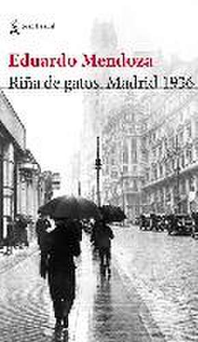 Riña de gatos : Madrid 1936 de Eduardo Mendoza