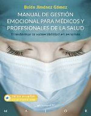 Manual de gestión emocional para médicos y profesionales de la salud : transformar la vulnerabilidad en recursos de Belén Jiménez Gómez