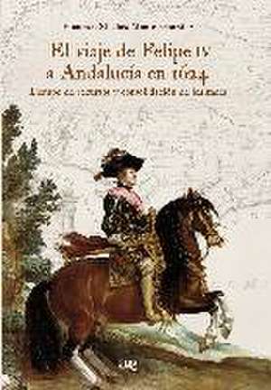 El viaje de Felipe IV a Andalucía en 1624 : tiempo de recursos y consolidación de lealtades de Francisco Sánchez-Montes González