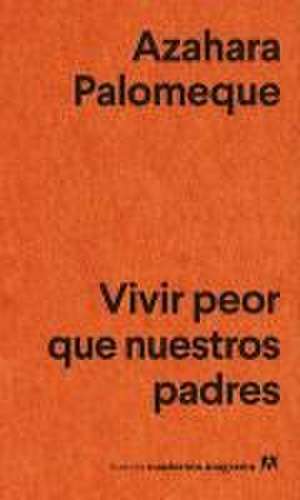 Vivir Peor Que Nuestros Padres de Azahara Palomeque