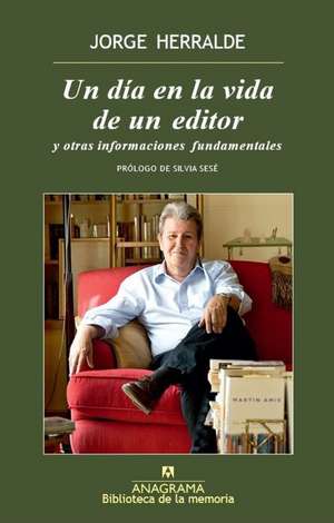 Un Dia En La Vida de Un Editor de Jorge Herralde