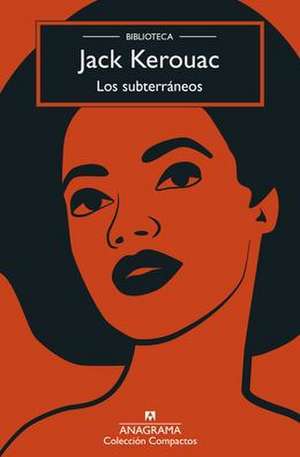 Los Subterráneos (Biblioteca Kerouac) de Jack Kerouac