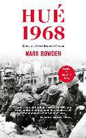 Hué 1968 : el punto de inflexión en la guerra del Vietnam de Mark Bowden