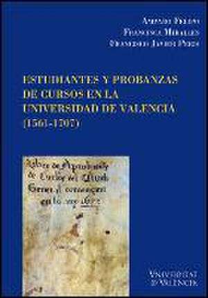 Estudiantes y probanzas de cursos en la Universidad de Valencia (1561-1707) de Amparo Felipo