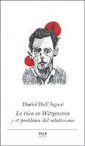 La ética en Wittgenstein y el problema del relativismo de Pietro Dall'Agnol