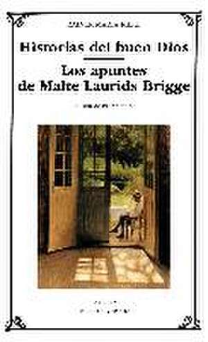 Historias del buen Dios ; Los apuntes de Malte Laurids Bridge de Rainer Maria Rilke