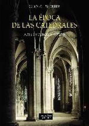 La época de las catedrales : arte y sociedad, 980-1420 de Georges Duby