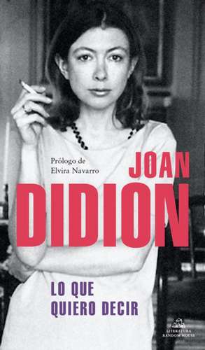 Lo Que Quiero Decir / Let Me Tell You What I Mean de Joan Didion