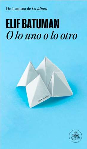 O Lo Uno O Lo Otro / Either/Or de Elif Batuman