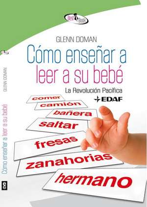 Como Ensenar a Leer a Su Bebe de Glenn Doman