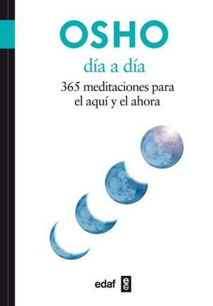 Dia A Dia: 365 Meditaciones Para el Aqui y el Ahora = Day to Day de Osho