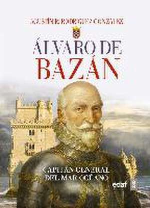 Álvaro de Bazán : capitán general del mar océano de Agustín Ramón Rodríguez González