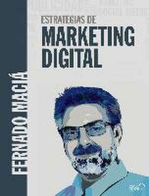 Estrategias de marketing digital de Fernando Maciá Domene