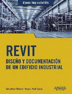 Revit : diseño y documentación de un edificio industrial de Antonio Manuel Reyes Rodríguez