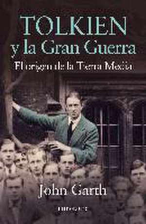 Tolkien y la gran guerra : el origen de la Tierra Media de Eduardo Segura