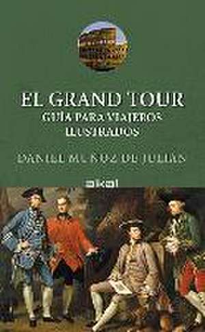 El grand tour : guía para viajeros ilustrados de Daniel Muñoz de Julián