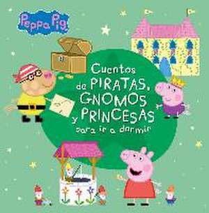 Cuentos de piratas, gnomos y princesas para ir a dormir (Peppa Pig)