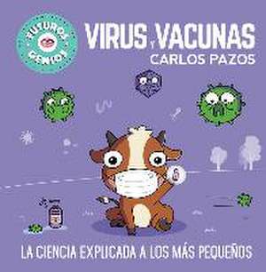 Virus Y Vacunas. La Ciencia Explicada a Los Más Pequeños / Viruses and Vaccines. Science Explained to the Little Ones de Carlos Pazos