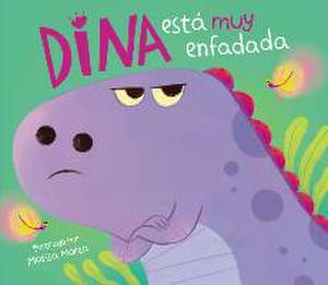 Dina Está Muy Enfadada / Dina Is Very Angry de Marisa Morea