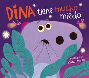 Dina Tiene Mucho Miedo / Dina Is Very Scared de Marisa Morea