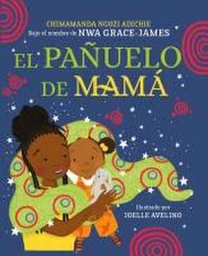 El Pañuelo de Mamá / Mama's Sleeping Scarf de Chimamanda Ngozi Adichie