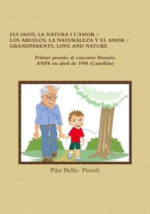 ELS IAIOS, LA NATURA I L'AMOR / LOS ABUELOS, LA NATURALEZA Y EL AMOR / GRANDPARENTS, LOVE AND NATURE de Pilar Bellés Pitarch