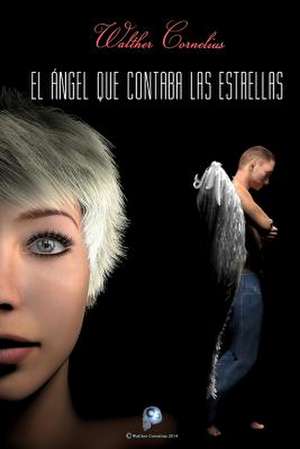 El Angel Que Contaba Las Estrellas de Walther Cornelius