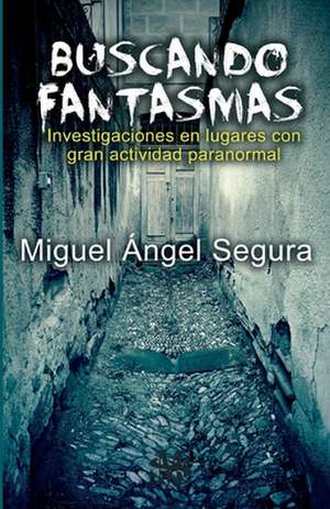 Buscando Fantasmas de Miguel Ángel Segura