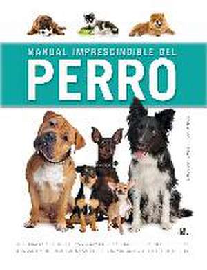 Manual imprescindible del perro : una obra con la que podrás comprender y conocer el mundo del perro-- de Sarah Whitehead