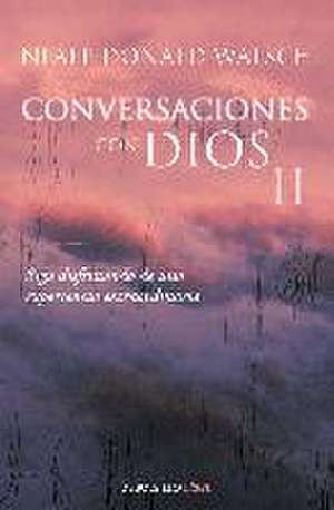 CONVERSACIONES CON DIOS II: SIGA DISFRUTANDO DE UNA EXPERIENCIA EXTRAORDINARIA