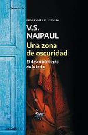 Una zona de oscuridad : el descubrimiento de la India de V. S. Naipaul