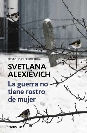 La Guerra No Tiene Rostro de Mujer/The Unwomanly Face of War de Alexievich