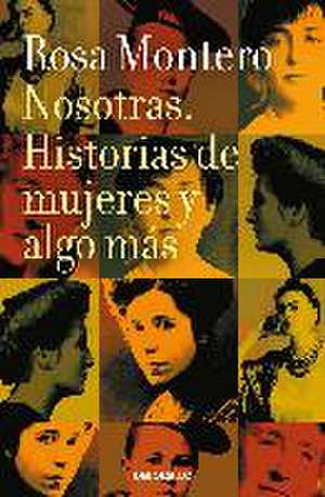 Nosotras historias de mujeres y algo mas de Rosa Montero