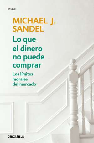 Lo Que El Dinero No Puede Comprar / What Money Can't Buy de Michael J Sandel