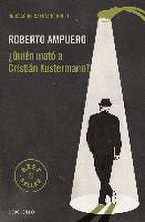 ¿Quién mató a Cristián Kustermann? de Roberto Ampuero