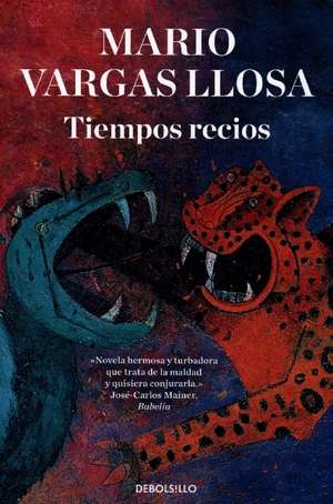 Tiempos recios de Mario Vargas Llosa