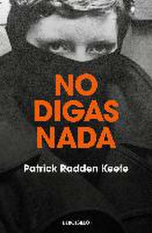 No Digas NADA / Say Nothing de Patrick Radden Keefe