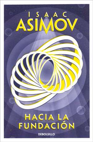 Hacia La Fundación / Forward the Foundation de Isaac Asimov