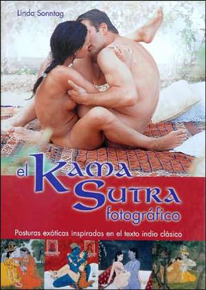 El Kama Sutra Fotografico: Posturas Exoticas Inspiradas en el Texto Indio Clasico de Linda Sonntag