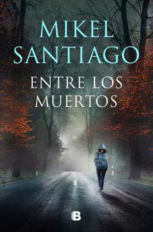 Entre Los Muertos / Among the Dead de Mikel Santiago