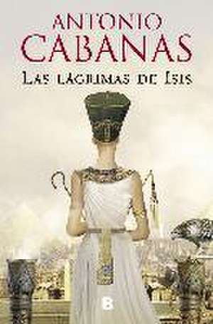 Las lágrimas de Isis de Antonio Cabanas