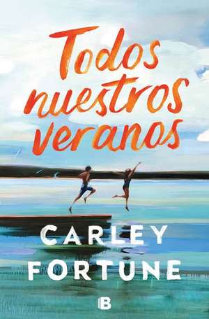 Todos Nuestros Veranos / Every Summer After de Carley Fortune