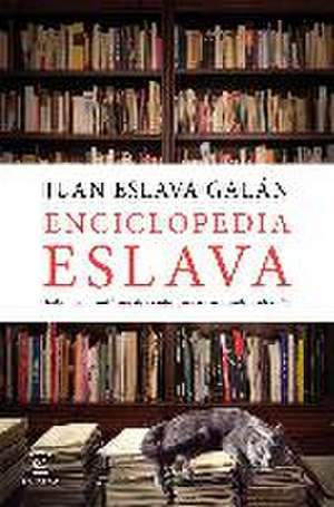 Enciclopedia Eslava : todo (o casi todo) lo que debes saber para ser razonablemente culto de Juan Eslava Galán