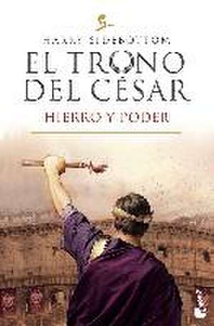 El trono del césar. Hierro y poder