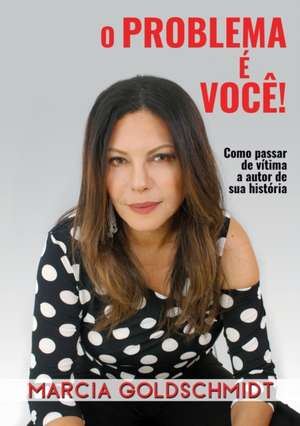 O problema é você! de Marcia Goldschmidt
