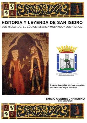 HISTORIA Y LEYENDA DE SAN ISIDRO de Emilio Chavarino Guerra